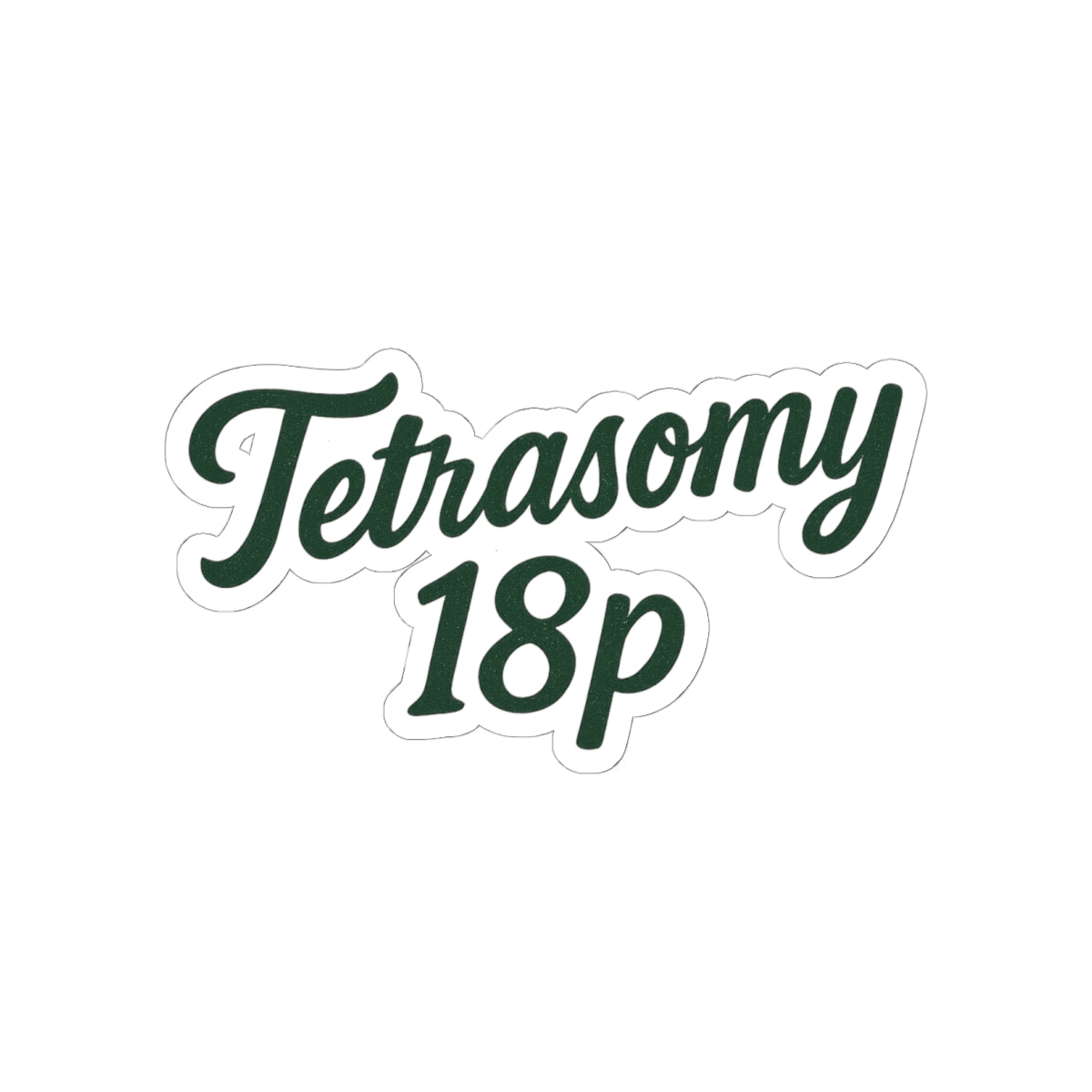 Tetrasomy 18p Script Sticker | Chromosomal Condition Awareness Kiss-Cut Sticker