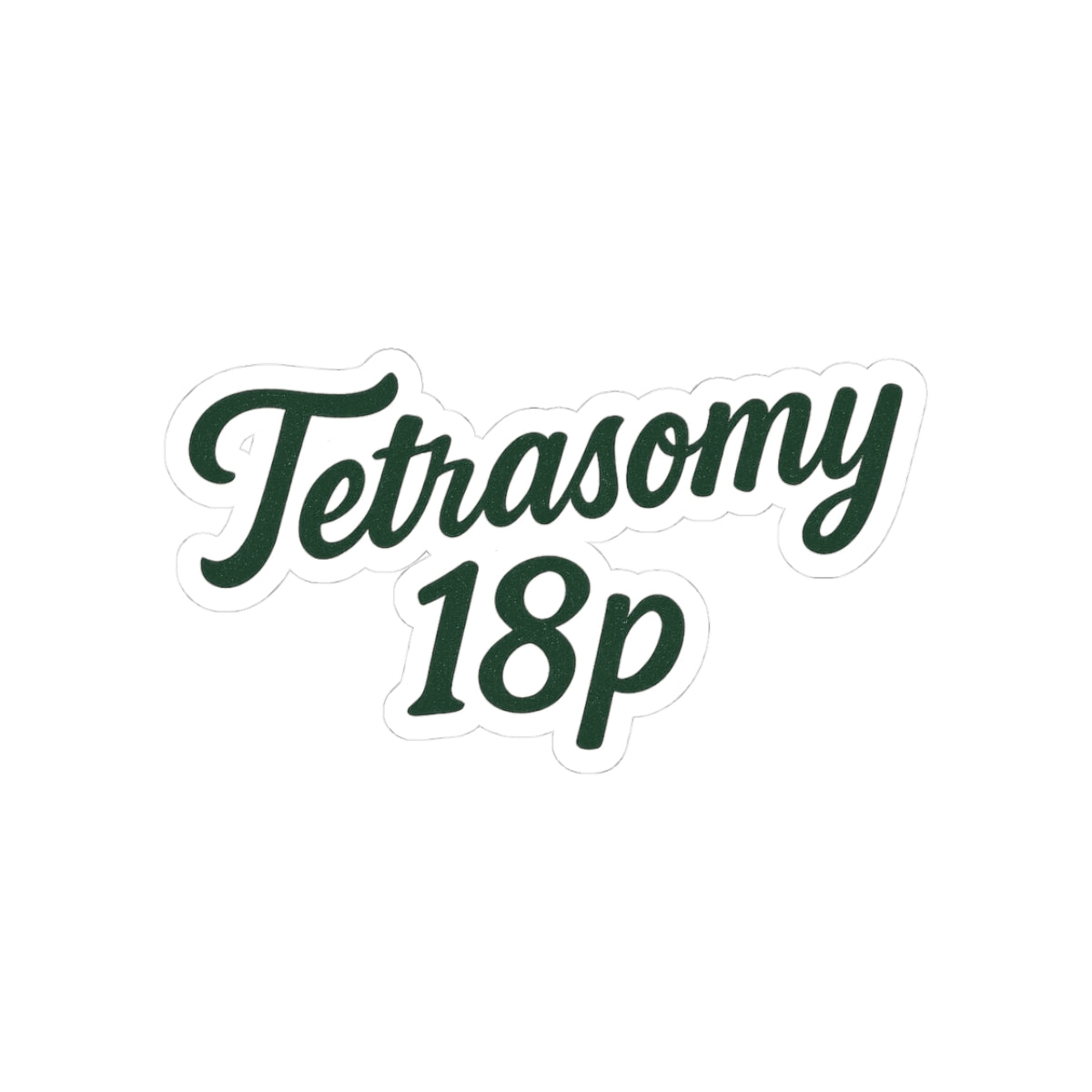 Tetrasomy 18p Script Sticker | Chromosomal Condition Awareness Kiss-Cut Sticker