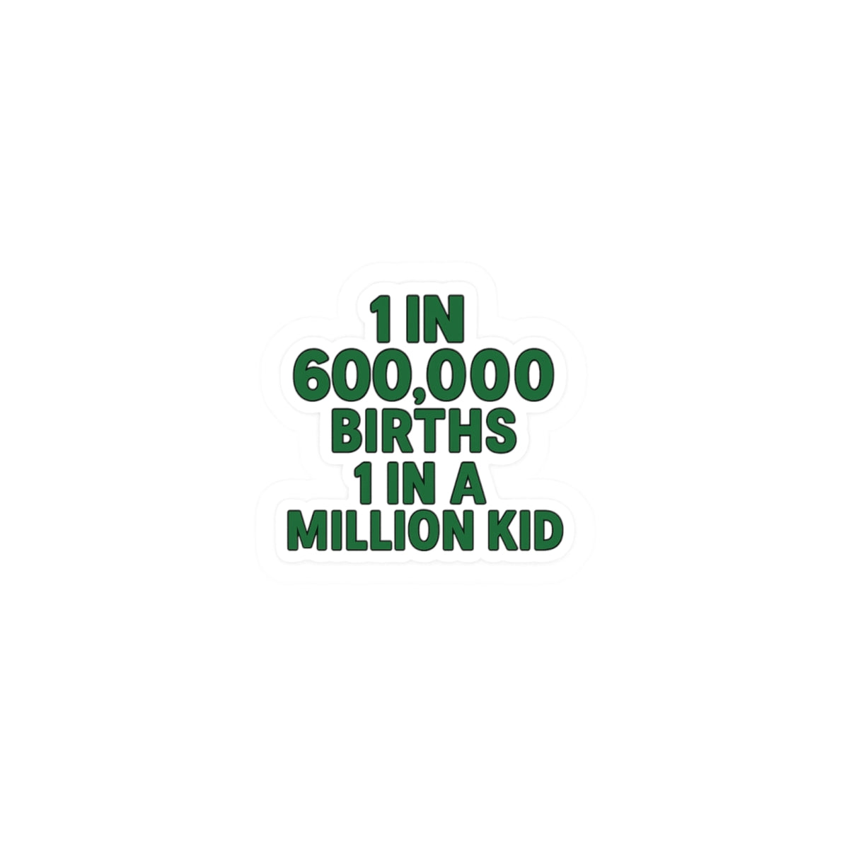 1 in 600,000 Births 1 in a Million Kid Sticker | Kiss-Cut Sticker