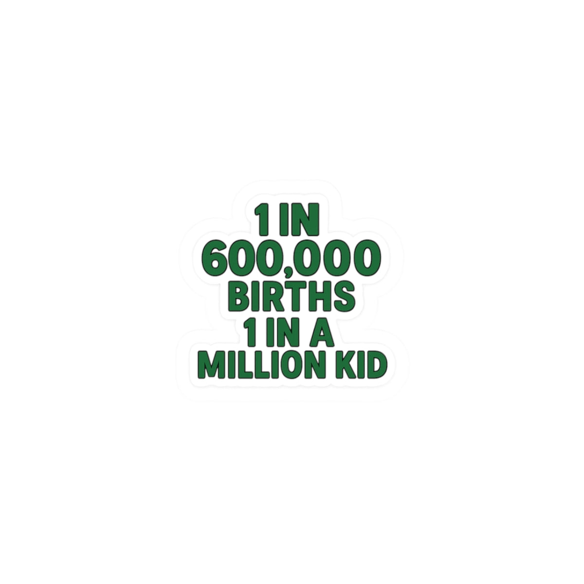 1 in 600,000 Births 1 in a Million Kid Sticker | Kiss-Cut Sticker