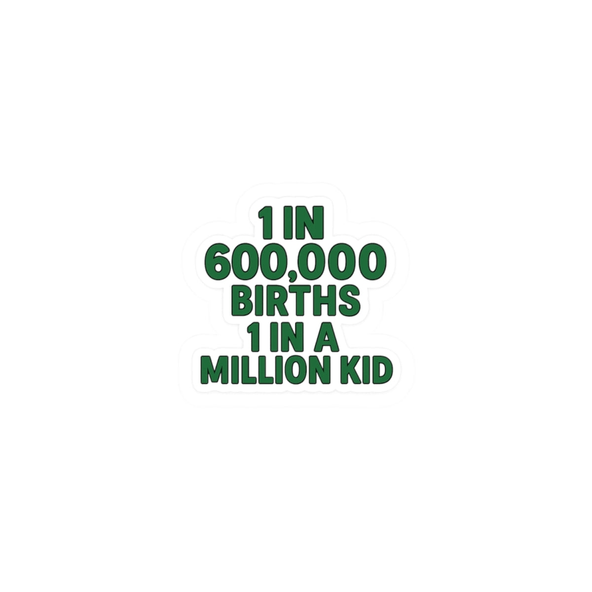 1 in 600,000 Births 1 in a Million Kid Sticker | Kiss-Cut Sticker