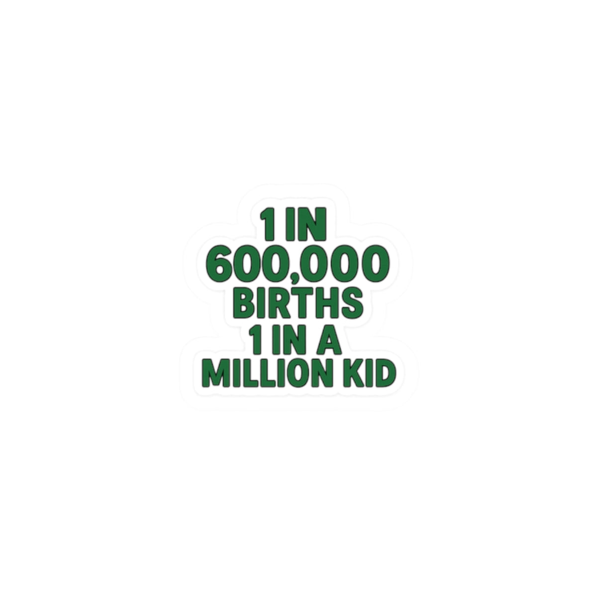 1 in 600,000 Births 1 in a Million Kid Sticker | Kiss-Cut Sticker